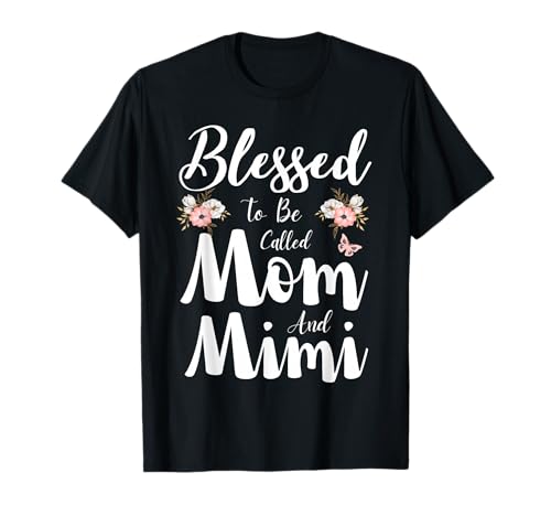 Blessed To Be Called Mom And Mimi Floral Cute Mothers Day T-Shirt