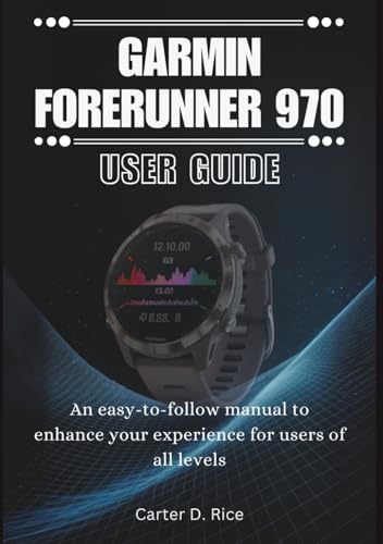 Garmin Forerunner 970 User Guide: An Easy-to-Follow Manual to Enhance Your Experience for Users of All Levels