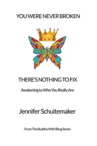 You Were Never Broken, There's Nothing to Fix.: Awakening to Who You Really Are. (The Buddha with Bling Series)