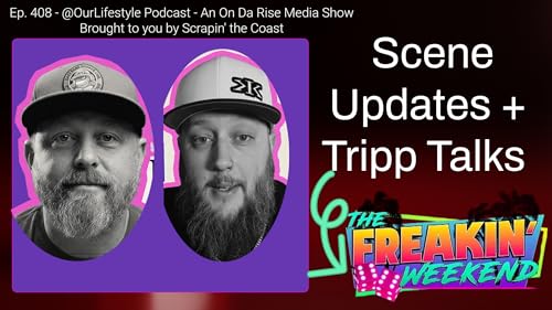 OBB Scene Updates + Tripp Talks Freakin' Weekend Show