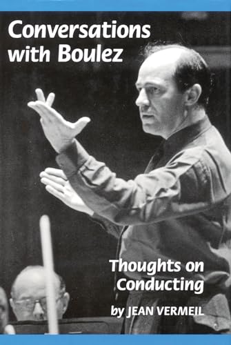 Conversations with Boulez: Thoughts on Conducting (Amadeus)