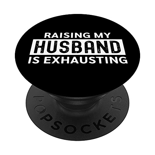 Raising My Husband Is Exhausting Shirt, Mom Humor Life PopSockets PopGrip Intercambiabile