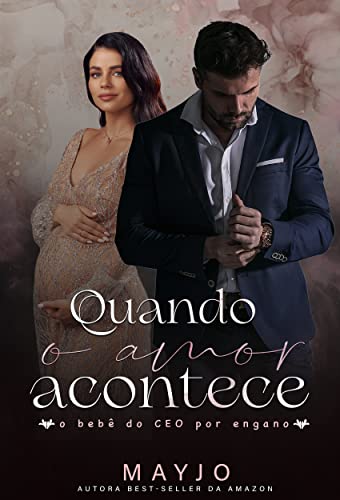 Quando o Amor Acontece : O bebê do CEO por Engano