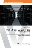 Freiheit, das Luxusgut des 21. Jahrhunderts: Wie kollektive Datensammlungen in ethische Bedürfnisse vordringen