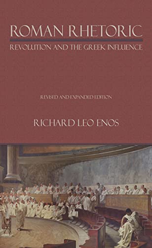 Roman Rhetoric: Revolution and the Greek Influence (English Edition)