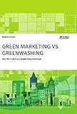 Green Marketing vs. Greenwashing. Weltrettung als Marketingstrategie