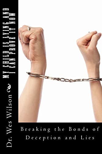 My Child in Lying and I Can Prove It NOW!: Detection of Deception Techniques and Proven Interviewing Strategies