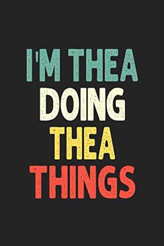 I'M Thea Doing Thea Things: Personalized Wife Women Girl Men Notebook Thea Journal a Beautiful: Lined Notebook / Journal Gift, Iris journal Wife Women Girl Men, Gift, Journal, College