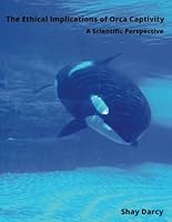 The Ethical Implications of Orca Captivity A Scientific Perspective B0D4Y931BH Book Cover
