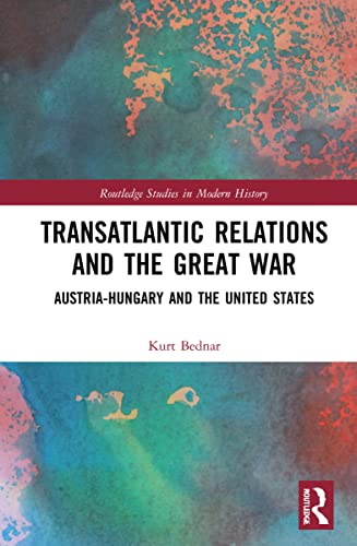 Transatlantic Relations and the Great War (Routledge Studies in Modern History)