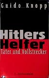 Hitlers Helfer: Täter und Vollstrecker - Guido Knopp 