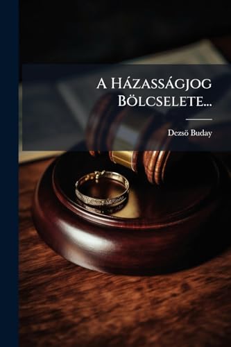 A Házasságjog Bölcselete... (Hungarian Edition)