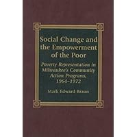 Social Change and the Empowerment of the Poor: Poverty Representation in Milwaukee's Community Action Programs, 1964-1972