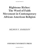 Righteous Riches: The Word of Faith Movement in Contemporary African American Religion