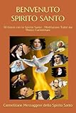  BENVENUTO SPIRITO SANTO: 30 Giorni con lo Spirito Santo - Meditazioni Tratte dai Mistici Carmelitani