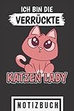 Ich bin die verrückte Katzen Lady: Katzen Notizbuch liniert - Blanko Katzen Notizheft und Schreibbuch für Katzenliebhaber