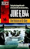 June 6, 1944: The Voices of D-Day (World War II Library)