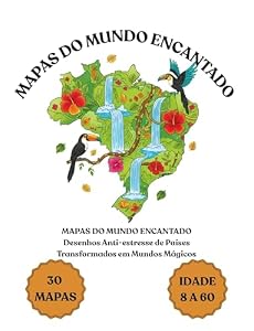 MAPAS DO MUNDO ENCANTADO – Desenhos Anti-estresse de Países Transformados em Mundos Mágicos: Desenhos Anti-estresse de Países Transformados em Mundos Mágicos (Portuguese Edition)