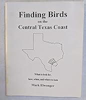 Finding Birds on the Central Texas Coast: What to Look For, How, When, Where to Look B001MXUAI6 Book Cover