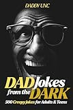 Dad Jokes from the Dark: 500 Creepy Jokes for Adults & Teens (Daddy Unc’s Dad Joke Series)