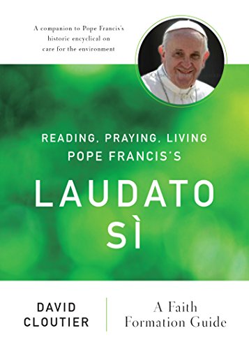 Reading, Praying, Living Pope Francis's Laudato Sì: A Faith Formation Guide