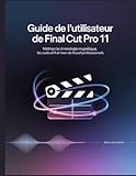  Guide de l\'utilisateur de Final Cut Pro 11: Maîtriser la chronologie magnétique, les outils d\'IA et les flux de travail professionnels