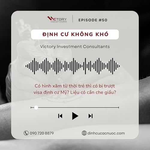Episode#50: T&ocirc;i c&oacute; h&igrave;nh xăm từ thời trẻ th&igrave; c&oacute; bị trượt visa định cư Mỹ? Liệu c&oacute; cần phải che giấu?