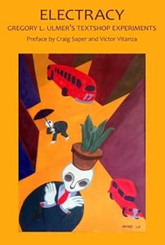 Electracy: Gregory L. Ulmer's Textshop Experiments (Critical Studies in the Humanities)