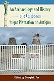 An Archaeology and History of a Caribbean Sugar Plantation on Antigua