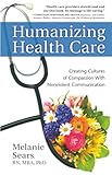 Humanizing Health Care: Creating Cultures of Compassion With Nonviolent Communication (Nonviolent Communication Guides)