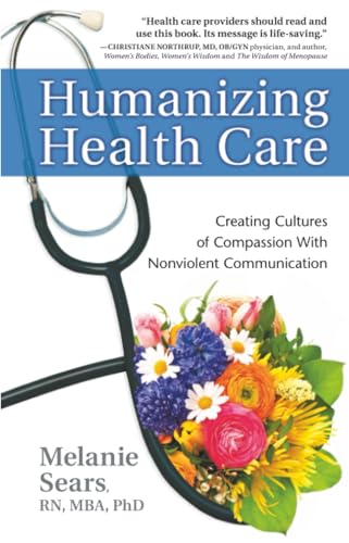 Humanizing Health Care: Creating Cultures Of Compassion With Nonviolent Communication (Nonviolent Communication Guides)