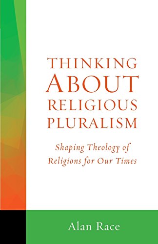 Thinking About Religious Pluralism: Shaping Theology of Religions for Our Times