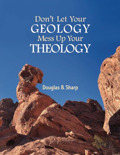 Don't Let Your Geology Mess Up Your Theology