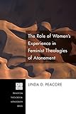 The Role of Women's Experience in Feminist Theologies of Atonement (Princeton Theological Monograph Series Book 131) (English Edition)