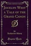  Jocelyn West a Tale of the Grand Canon (Classic Reprint) (English Edition)
