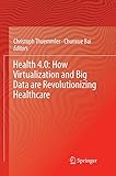 Health 4.0: How Virtualization and Big Data are Revolutionizing Healthcare