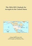 The 2016-2021 Outlook for Aerogels in the United States