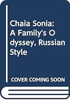 Chaia Sonia: A family's odyssey, Russian style 0440024595 Book Cover