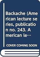 Backache (American lecture series, publication no. 243.  American lectures in medicine) B0007ESKE2 Book Cover