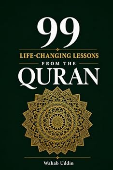 99 Life-Changing Lessons from the Quran: An Islamic Book of Quranic Wisdom, Duas and Prophet Stories for Muslims Seeking Faith, Healing, Hope and Purpose in Everyday Life