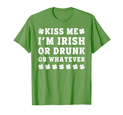 Irish St. Patrick's Day Kiss Me I'm Irish Drunk or Whatever T-Shirt