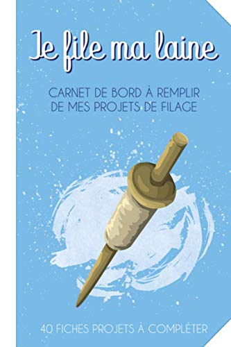 Je file ma laine: Carnet de bord à remplir de mes projets de filage