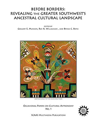 Before Borders: Revealing the Greater Southwest's Ancestral Cultural Landscape (Occasional Papers on Cultural Astronomy No.)