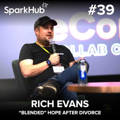 Ep#39 - "Blended" Hope After Divorce (Rich Evans)
