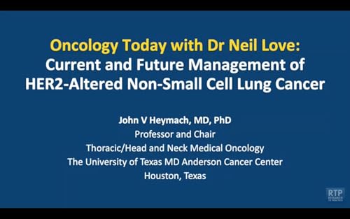 HER2-Altered Non-Small Cell Lung Cancer &mdash; An Interview with Dr John V Heymach