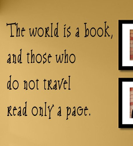 The World is a Book, and Those who do not Travel Read only a Page. Vinyl Wall Decals Quotes Sayings Words Art Decor Lettering Vinyl Wall Art Inspirational Uplifting
