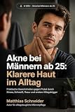 Akne bei Männern ab 25: Praktische Gewohnheiten gegen Pickel durch Stress, Schweiß, Rasur und andere Alltagstrigger
