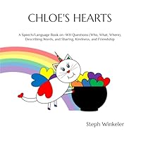 Chloe's Hearts: Speech & Language Therapy Books: -WH Questions (Who, What, Where), Describing Words, and Friendship & Kindness B09TMVV1HB Book Cover