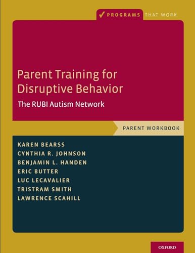 Parent Training for Disruptive Behavior: The RUBI Autism Network, Parent Workbook (Programs That Work