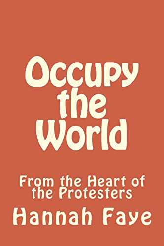 Occupy the World: From the Heart of the Protesters